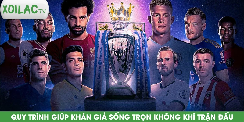 quy-trinh-giup-khan-gia-song-tron-khong-khi-tran-dau